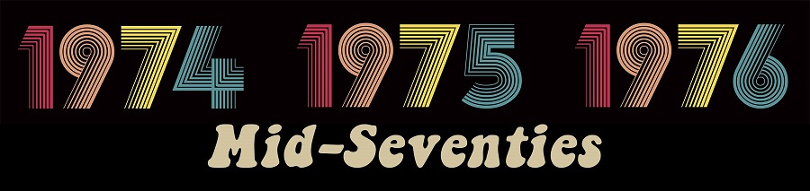 1974 – 1976 Mid-Seventies